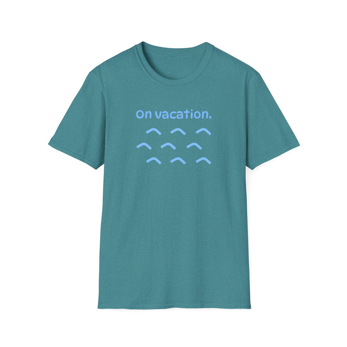 On Vacation T-Shirt | Men/Women Soft Comfort Tee, Color Options