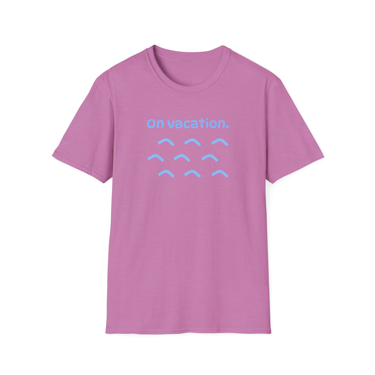 On Vacation T-Shirt | Men/Women Soft Comfort Tee, Color Options