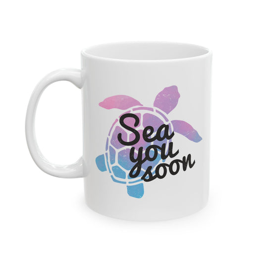 Sea You Soon Turtle Coffee Mug, 11oz or 15oz Options, Ceramic Cup