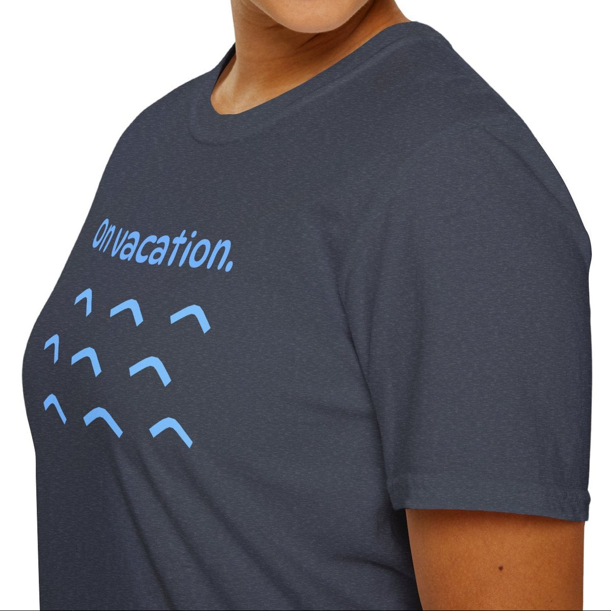 On Vacation T-Shirt | Men/Women Soft Comfort Tee, Color Options