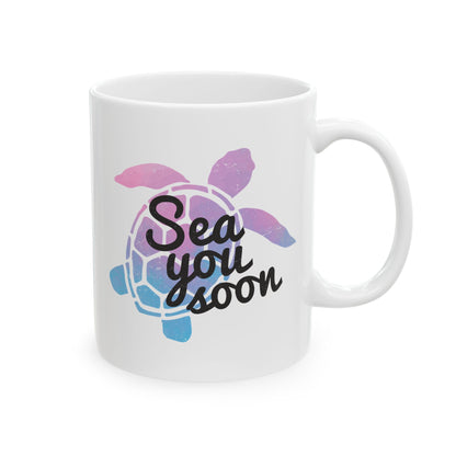 Sea You Soon Turtle Coffee Mug, 11oz or 15oz Options, Ceramic Cup